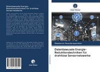 Produktbild: Datenbewusste Energie-Reduktionstechniken f&uuml;r drahtlose Sensornetzwerke