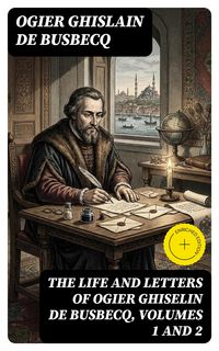 Produktbild: The Life and Letters of Ogier Ghiselin de Busbecq, Volumes 1 and 2