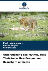 Produktbild: Untersuchung des Mythos, dass Tiv-M&auml;nner ihre Frauen den Besuchern anbieten