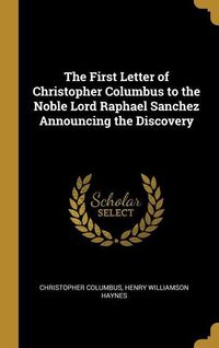 Bild vom Artikel The First Letter of Christopher Columbus to the Noble Lord Raphael Sanchez Announcing the Discovery vom Autor Henry Williamson Haynes Chris Columbus