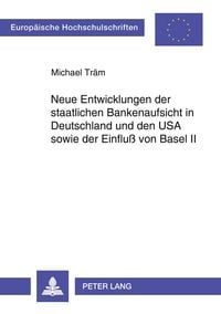 Produktbild: Neue Entwicklungen der staatlichen Bankenaufsicht in Deutschland und den USA sowie der Einflu&szlig; von Basel II