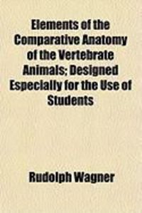 Produktbild: Elements of the Comparative Anatomy of the Vertebrate Animals; Designed Especially for the Use of Students