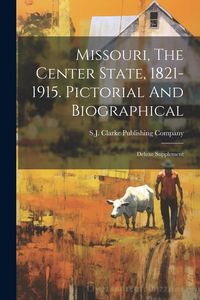 Produktbild: Missouri, The Center State, 1821-1915. Pictorial And Biographical: Deluxe Supplement