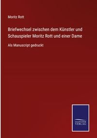 Produktbild: Briefwechsel zwischen dem K&uuml;nstler und Schauspieler Moritz Rott und einer Dame