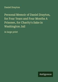 Produktbild: Personal Memoir of Daniel Drayton, for Four Years and Four Months A Prisoner, for Charity's Sake in Washington Jail