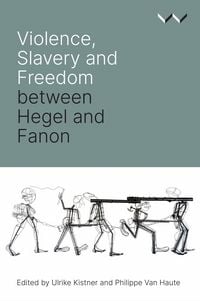 Produktbild: Violence, Slavery and Freedom Between Hegel and Fanon
