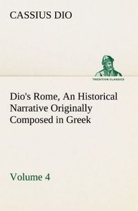 Produktbild: Dio's Rome, Volume 4 An Historical Narrative Originally Composed in Greek During