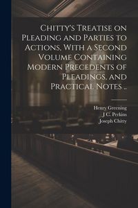 Produktbild: Chitty's Treatise on Pleading and Parties to Actions, With a Second Volume Containing Modern Precedents of Pleadings, and Practical Notes ..