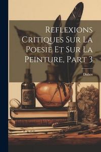 Produktbild: Reflexions Critiques Sur La Poesie Et Sur La Peinture, Part 3