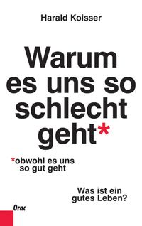 Produktbild: Warum es uns so schlecht geht, obwohl es uns so gut geht