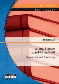 Produktbild: Latente Steuern nach IFRS und HGB: Bilanzierung und Bewertung