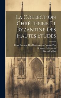 Produktbild: La Collection Chr&eacute;tienne Et Byzantine Des Hautes &Eacute;tudes