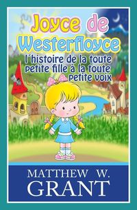 Produktbild: Joyce De Westerfloyce, L'histoire De La Toute Petite Fille A La Toute Petite Voix