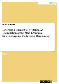 Produktbild: Destroying Islamic State Finance. An Examination of the Main Economic Sanctions Against the Terrorist Organisation