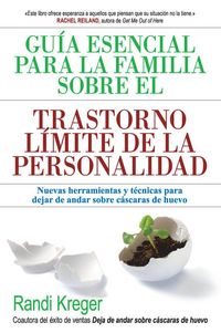 Produktbild: Gu&iacute;a esencial para la familia sobre el trastorno l&iacute;mite de la personalidad : nuevas herramientas y t&eacute;cnicas para dejar de andar sobre c&aacute;scaras de huevo