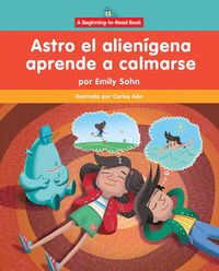 Produktbild: Astro El Alien&iacute;gena Aprende a Calmarse (Astro the Alien Learns How to Calm Down)