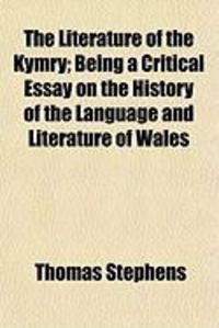 Produktbild: The Literature of the Kymry; Being a Critical Essay on the History of the Language and Literature of Wales