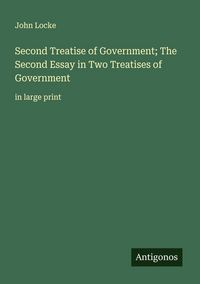 Produktbild: Second Treatise of Government; The Second Essay in Two Treatises of Government