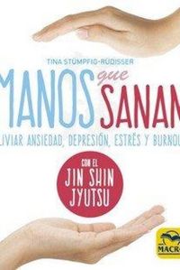 Produktbild: Manos que sanan : aliviar ansiedad, depresión, estrés y burnout con el Jin Shin Jyutsu