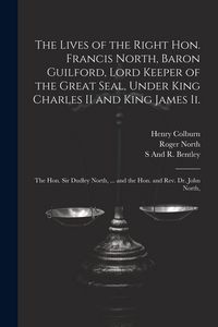 Produktbild: The Lives of the Right Hon. Francis North, Baron Guilford, Lord Keeper of the Great Seal, Under King Charles II and King James Ii.: The Hon. Sir Dudle