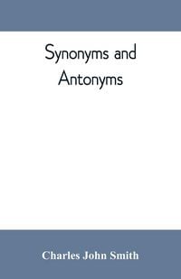 Produktbild: Synonyms and antonyms; or, Kindred words and their opposites