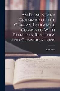 Produktbild: An Elementary Grammar of the German Language Combined With Exercises, Readings and Conversations