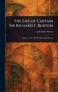 Produktbild: The Life of Captain Sir Richard F. Burton