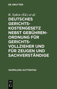 Produktbild: Deutsches Gerichtskostengesetz nebst Geb&uuml;hrenordnung f&uuml;r Gerichtsvollzieher und f&uuml;r Zeugen und Sachverst&auml;ndige