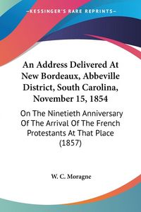 Produktbild: An Address Delivered At New Bordeaux, Abbeville District, South Carolina, November 15, 1854