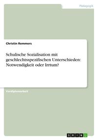 Produktbild: Schulische Sozialisation mit geschlechtsspezifischen Unterschieden: Notwendigkeit oder Irrtum?