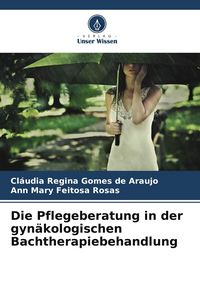 Produktbild: Die Pflegeberatung in der gyn&auml;kologischen Bachtherapiebehandlung