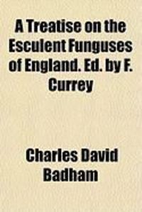 Produktbild: A Treatise on the Esculent Funguses of England. Ed. by F. Currey