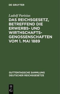 Produktbild: Das Reichsgesetz, betreffend die Erwerbs- und Wirthschafts-Genossenschaften vom 1. Mai 1889