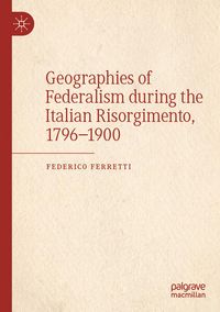 Produktbild: Geographies of Federalism during the Italian Risorgimento, 1796&ndash;1900