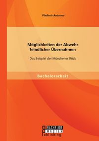 Produktbild: M&ouml;glichkeiten der Abwehr feindlicher &Uuml;bernahmen: Das Beispiel der M&uuml;nchener R&uuml;ck