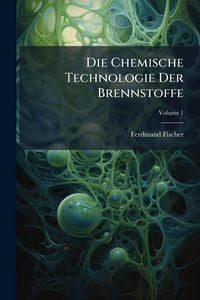 Produktbild: Die Chemische Technologie Der Brennstoffe
