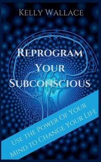 Produktbild: Reprogram Your Subconscious - Use The Power Of Your Mind To Change Your Life