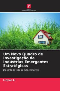 Produktbild: Um Novo Quadro de Investiga&ccedil;&atilde;o de Ind&uacute;strias Emergentes Estrat&eacute;gicas