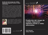 Produktbild: Predicci&oacute;n del riesgo de cr&eacute;dito: Regresi&oacute;n log&iacute;stica frente a redes neuronales