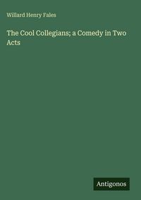Produktbild: The Cool Collegians; a Comedy in Two Acts