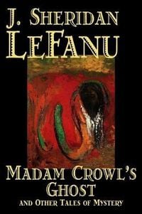 Produktbild: Madam Crowl's Ghost and Other Tales of Mysteryy J. Sheridan LeFanu, Fiction, Literary, Horror, Fantasy