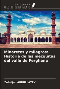 Produktbild: Minaretes y milagros: Historia de las mezquitas del valle de Ferghana