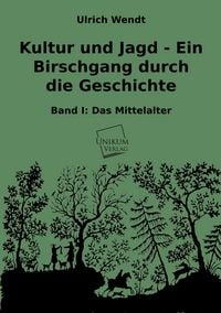 Produktbild: Wendt, U: Kultur und Jagd - Ein Birschgang durch die Geschic