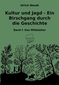 Produktbild: Wendt, U: Kultur und Jagd - Ein Birschgang durch die Geschic