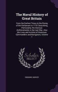 Produktbild: The Naval History of Great Britain: From the Earliest Times to the Rising of the Parliament in 1779. Describing, Particularly, the Glorious Atchieveme