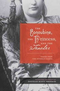 Produktbild: The Concubine, the Princess, and the Teacher: Voices from the Ottoman Harem