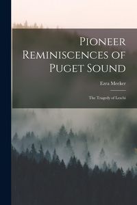 Produktbild: Pioneer Reminiscences of Puget Sound: The Tragedy of Leschi