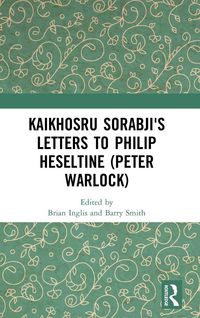 Produktbild: Kaikhosru Sorabji's Letters to Philip Heseltine (Peter Warlock)