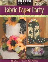 Produktbild: Fabric Paper Party: 69 Easy-To-Make Projects; 5 Fun Themes; Invitations, Favors, Decor & Scrapbook Pages