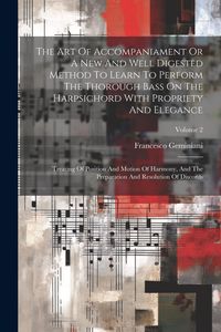 Produktbild: The Art Of Accompaniament Or A New And Well Digested Method To Learn To Perform The Thorough Bass On The Harpsichord With Propriety And Elegance: Trea